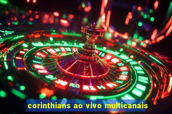 corinthians ao vivo multicanais